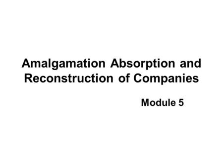 Amalgamation Absorption and Reconstruction of Companies