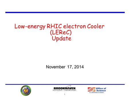 1 Low-energy RHIC electron Cooler (LEReC) Update November 17, 2014.