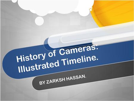 History of Cameras: Illustrated Timeline. BY ZARKSH HASSAN.