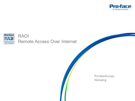 RAOI Remote Access Over Internet Pro-face Europe Marketing RA O I.