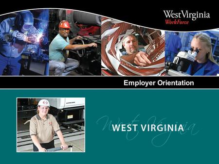 Employer Orientation. Recruitment and Screening Job orders Screen and refer qualified applicants Advertise opening on Workforce West Virginia website.
