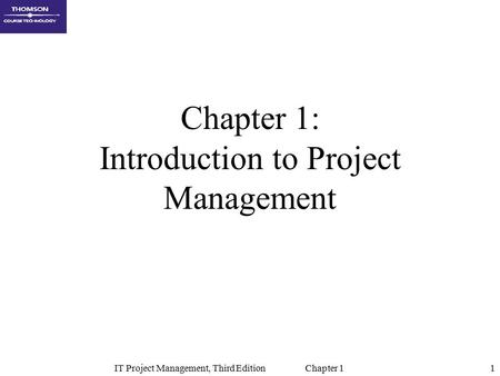 IT Project Management, Third Edition Chapter 11 Chapter 1: Introduction to Project Management.