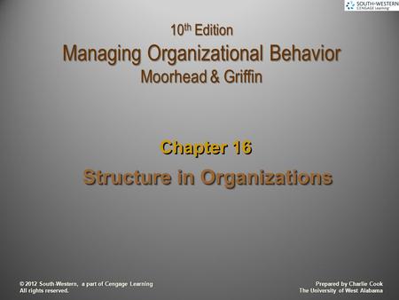 Prepared by Charlie Cook The University of West Alabama © 2012 South-Western, a part of Cengage Learning All rights reserved. Structure in Organizations.