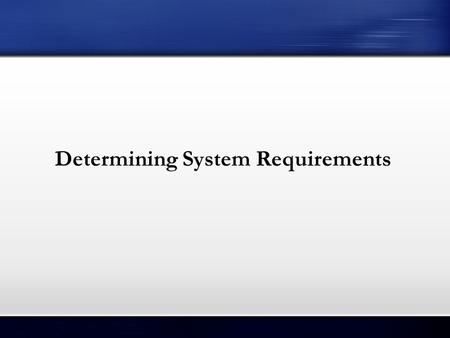 Determining System Requirements