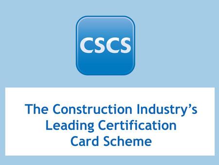 The Construction Industry’s Leading Certification Card Scheme.