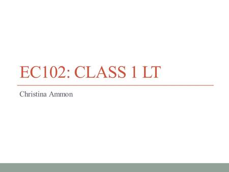 EC102: Class 1 LT Christina Ammon.