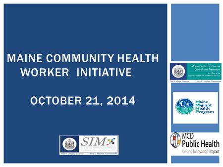 MAINE COMMUNITY HEALTH WORKER INITIATIVE OCTOBER 21, 2014.