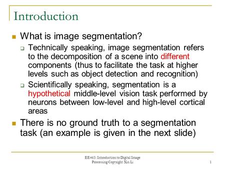EE465: Introduction to Digital Image Processing Copyright Xin Li 1 Introduction What is image segmentation?  Technically speaking, image segmentation.