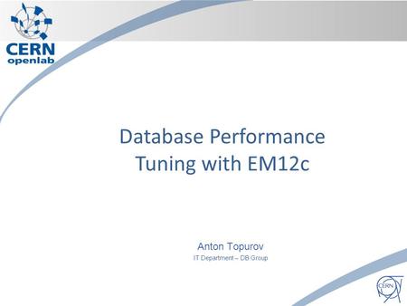 Anton Topurov IT Department – DB Group Database Performance Tuning with EM12c.