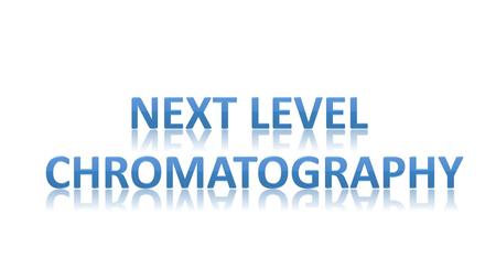 Next Level Chromatography.