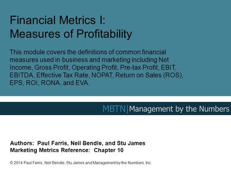 Financial Metrics I: Measures of Profitability This module covers the definitions of common financial measures used in business and marketing including.