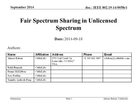 Submission doc.: IEEE 802.19-14/0058r1 September 2014 Alireza Babaei, CableLabsSlide 1 Fair Spectrum Sharing in Unlicensed Spectrum Date: 2014-09-18 Authors: