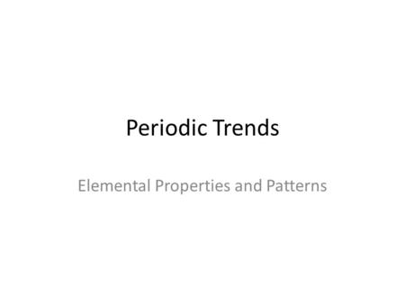Periodic Trends Elemental Properties and Patterns.