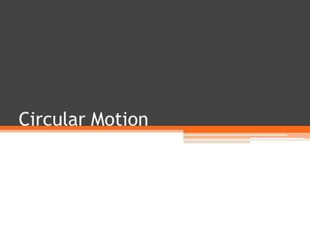 Circular Motion.
