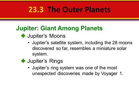 23.3 The Outer Planets Jupiter: Giant Among Planets  Jupiter’s Moons