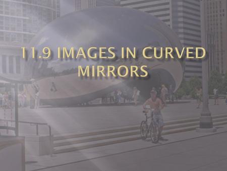11.9 Images in Curved Mirrors