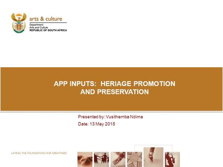 APP INPUTS: HERIAGE PROMOTION AND PRESERVATION Presented by: Vusithemba Ndima Date: 13 May 2015.