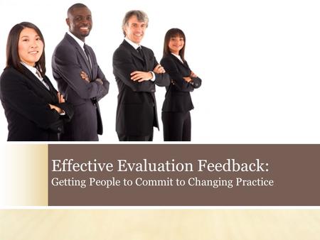 Effective Evaluation Feedback: Getting People to Commit to Changing Practice.