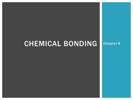 Chapter 6 CHEMICAL BONDING. WHAT IS ELECTRONEGATIVITY? WHY DOES IT MATTER?