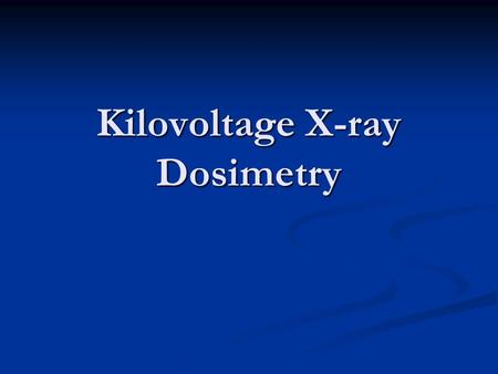 Kilovoltage X-ray Dosimetry