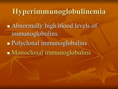 Hyperimmunoglobulinemia Abnormally high blood levels of immunoglobulins. Abnormally high blood levels of immunoglobulins. Polyclonal immunoglobulins Polyclonal.