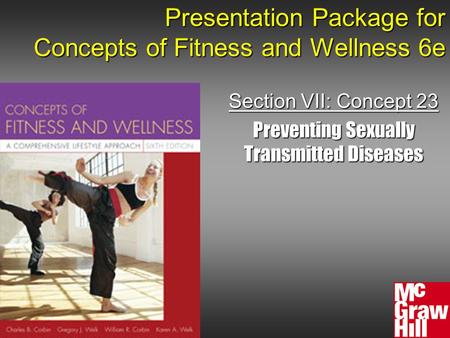 Presentation Package for Concepts of Fitness and Wellness 6e Section VII: Concept 23 Preventing Sexually Transmitted Diseases.