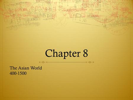Chapter 8 The Asian World 400-1500.