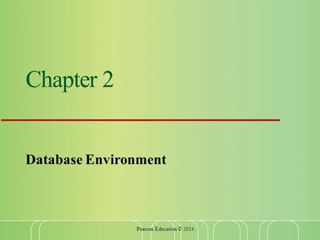 Chapter 2 Database Environment Pearson Education © 2014.