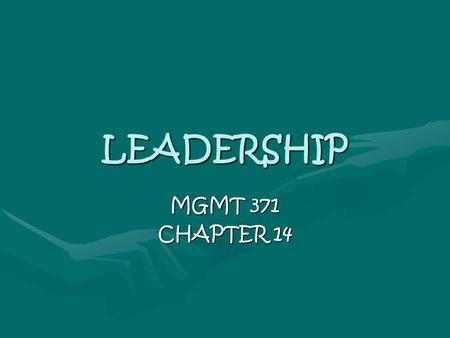 LEADERSHIP MGMT 371 CHAPTER 14. LEADERSHIP DefineDefine Trait and Behavioral TheoriesTrait and Behavioral Theories Situational TheoriesSituational Theories.