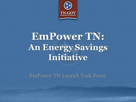 EmPower TN: An Energy Savings Initiative EmPower TN Launch Task Force 1.