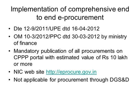 Implementation of comprehensive end to end e-procurement Dte 12-9/2011/UPE dtd 16-04-2012 OM 10-3/2012/PPC dtd 30-03-2012 by ministry of finance Mandatory.