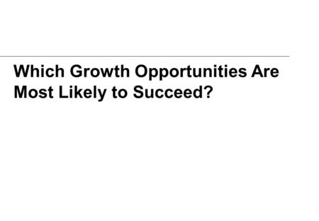 Which Growth Opportunities Are Most Likely to Succeed?