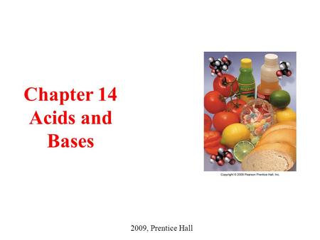 Chapter 14 Acids and Bases 2009, Prentice Hall. 14.2-14.4 Day One Tro's Introductory Chemistry, Chapter 14 2.