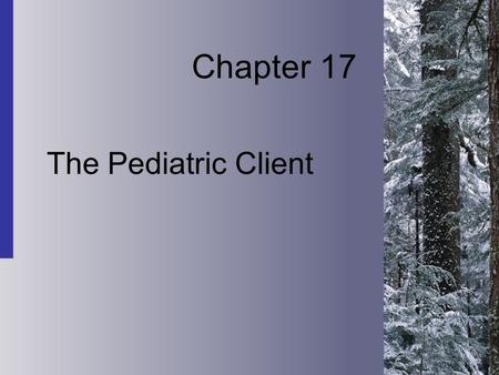 Chapter 17 The Pediatric Client. 17-2 Copyright 2004 by Delmar Learning, a division of Thomson Learning, Inc. Fundamental Concepts of Growth and Development.