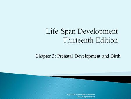 Chapter 3: Prenatal Development and Birth ©2011 The McGraw-Hill Companies, Inc. All rights reserved.