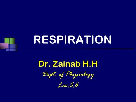 RESPIRATION Dr. Zainab H.H Dept. of Physiology Lec.5,6.