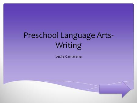 Preschool Language Arts- Writing Leslie Camarena.