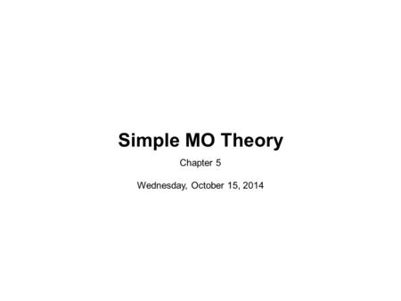 Simple MO Theory Chapter 5 Wednesday, October 15, 2014.