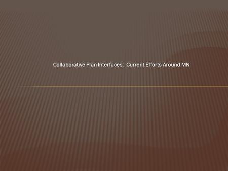 Collaborative Plan Interfaces: Current Efforts Around MN.