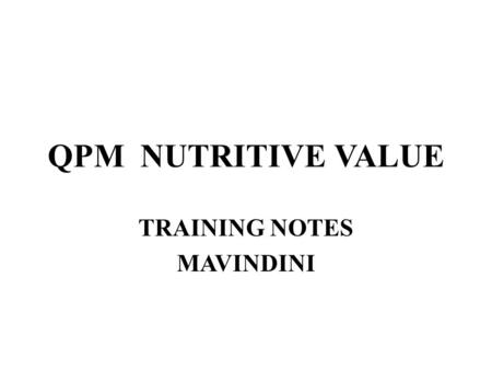 QPM NUTRITIVE VALUE TRAINING NOTES MAVINDINI. INTRODUCTION Quality protein maize is superior to normal maize in its amino acids (lysine and tryptophan)