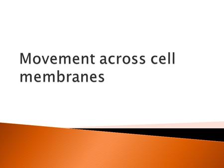 Objectives  By the end of this lesson you should be able to  Describe a property of cell membranes which allows substances to pass across it  Describe.