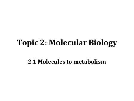 Topic 2: Molecular Biology