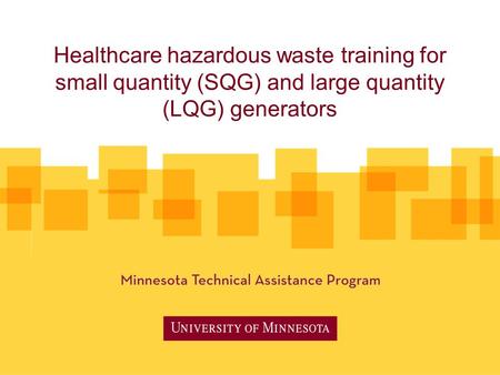 Healthcare hazardous waste training for small quantity (SQG) and large quantity (LQG) generators.