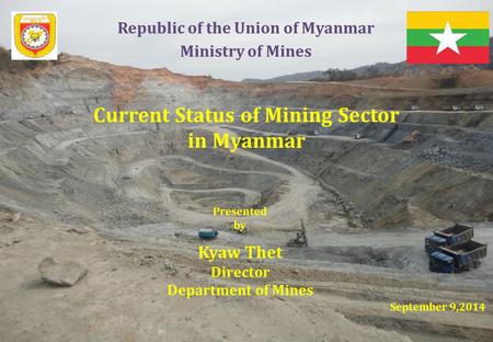 Republic of the Union of Myanmar Current Status of Mining Sector