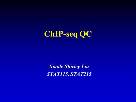 ChIP-seq QC Xiaole Shirley Liu STAT115, STAT215. Initial QC FASTQC Mappability Uniquely mapped reads Uniquely mapped locations Uniquely mapped locations.