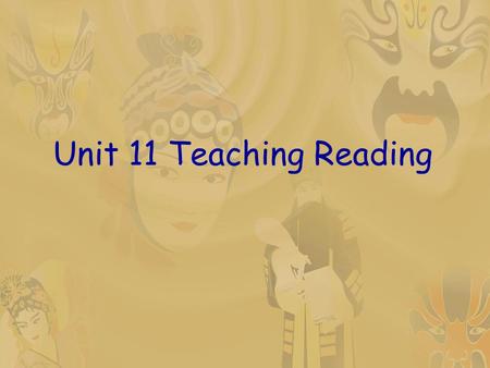Unit 11 Teaching Reading. Teaching objectives  know how and what people read  grasp strategies involved in reading comprehension  know the role of.