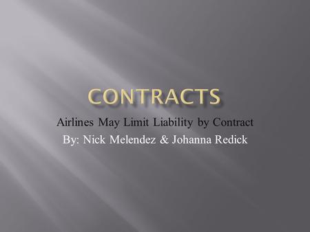 Airlines May Limit Liability by Contract By: Nick Melendez & Johanna Redick.