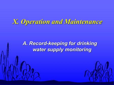 X. Operation and Maintenance A. Record-keeping for drinking water supply monitoring.
