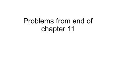 Problems from end of chapter 11
