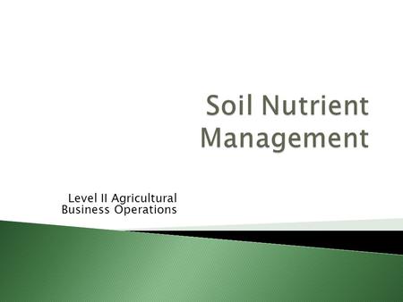 Level II Agricultural Business Operations. Nutrients In Nutrients Out.